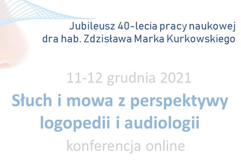 Zaproszenie na Ogólnopolską Konferencję Naukową „Słuch i mowa w perspektywie logopedii i audiologii”, 11-12.12.2021 r.